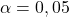 \alpha = 0,05