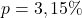 p = 3,15\%